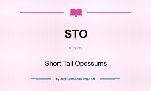 What does STO mean? It stands for Short Tail Opossums