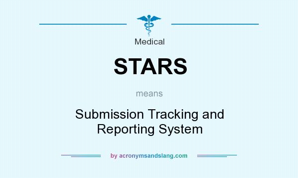 What does STARS mean? It stands for Submission Tracking and Reporting System