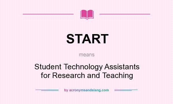 What does START mean? It stands for Student Technology Assistants for Research and Teaching