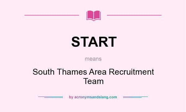 What does START mean? It stands for South Thames Area Recruitment Team