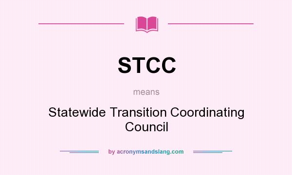 What does STCC mean? It stands for Statewide Transition Coordinating Council