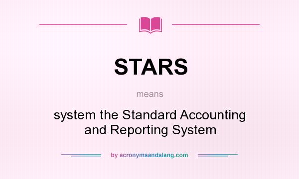 What does STARS mean? It stands for system the Standard Accounting and Reporting System