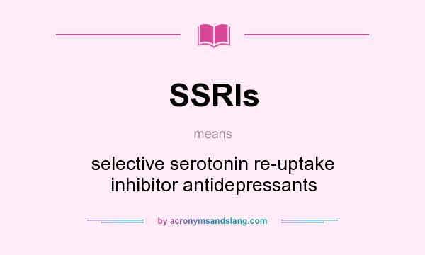 What does SSRIs mean? It stands for selective serotonin re-uptake inhibitor antidepressants