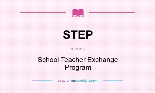 What does STEP mean? It stands for School Teacher Exchange Program