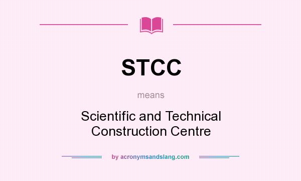 What does STCC mean? It stands for Scientific and Technical Construction Centre