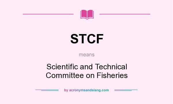 What does STCF mean? It stands for Scientific and Technical Committee on Fisheries