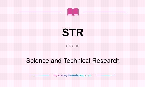 What does STR mean? It stands for Science and Technical Research