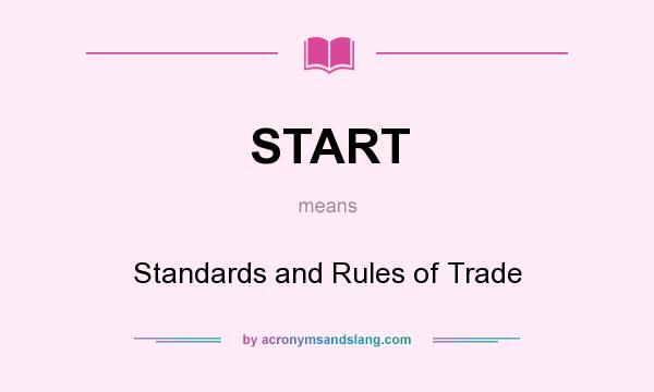 What does START mean? It stands for Standards and Rules of Trade