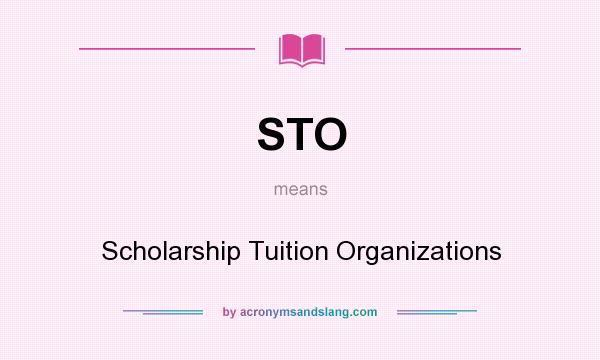 What does STO mean? It stands for Scholarship Tuition Organizations
