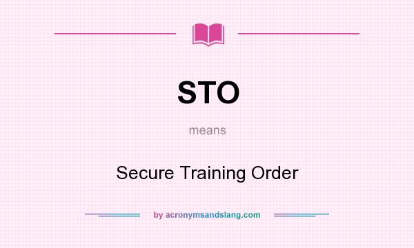 What does STO mean? It stands for Secure Training Order