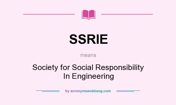 What does SSRIE mean? It stands for Society for Social Responsibility In Engineering