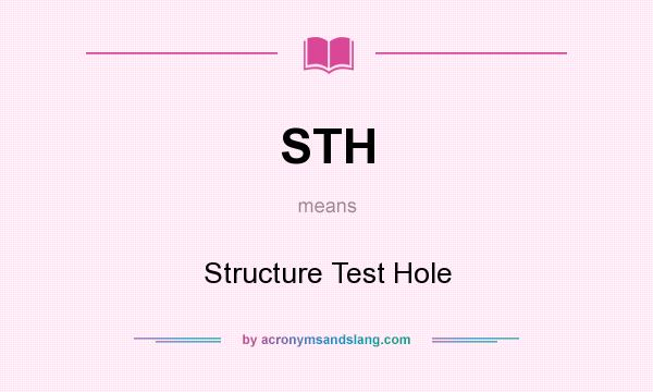 What does STH mean? It stands for Structure Test Hole