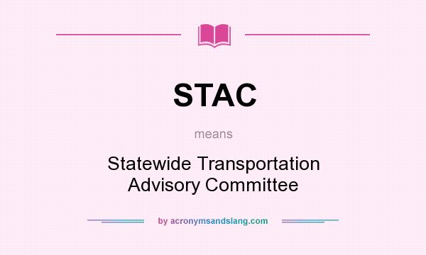 What does STAC mean? It stands for Statewide Transportation Advisory Committee