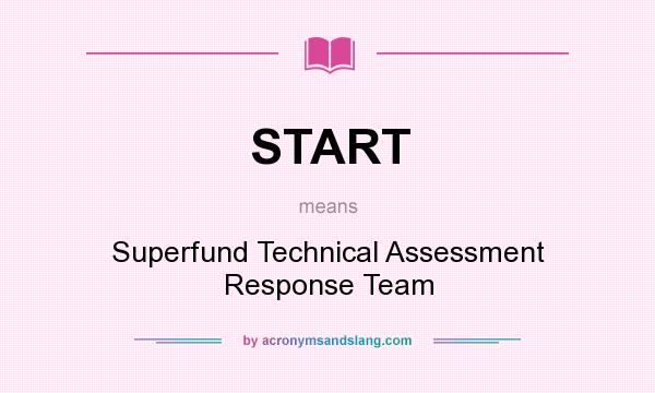 What does START mean? It stands for Superfund Technical Assessment Response Team
