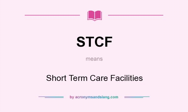 What does STCF mean? It stands for Short Term Care Facilities