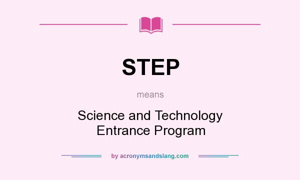 What does STEP mean? It stands for Science and Technology Entrance Program