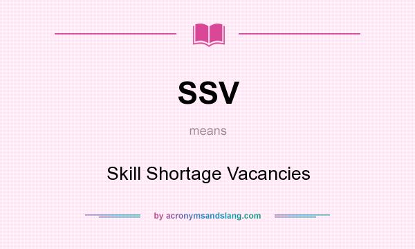 What does SSV mean? It stands for Skill Shortage Vacancies