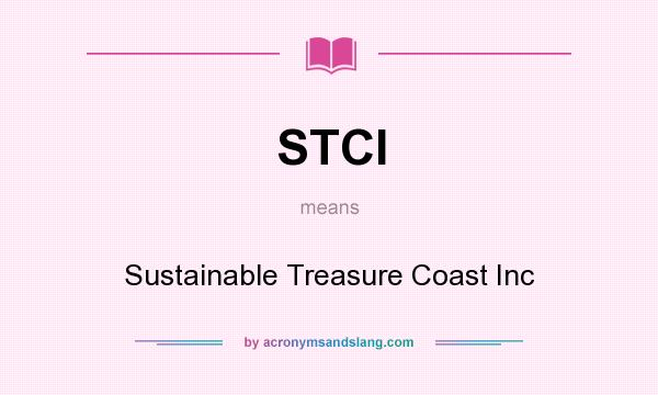 What does STCI mean? It stands for Sustainable Treasure Coast Inc