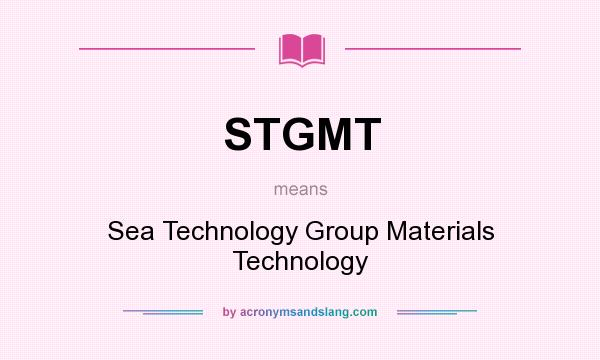 What does STGMT mean? It stands for Sea Technology Group Materials Technology