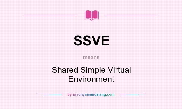 What does SSVE mean? It stands for Shared Simple Virtual Environment