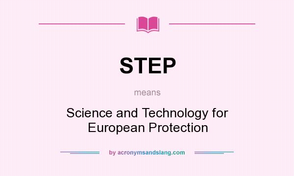What does STEP mean? It stands for Science and Technology for European Protection