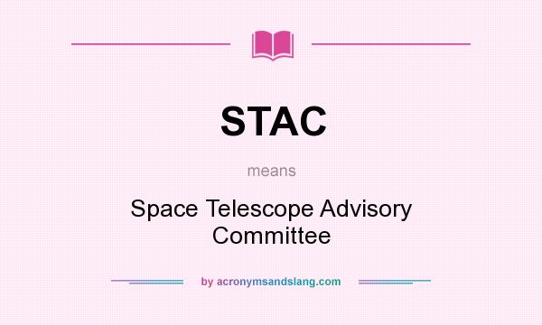 What does STAC mean? It stands for Space Telescope Advisory Committee