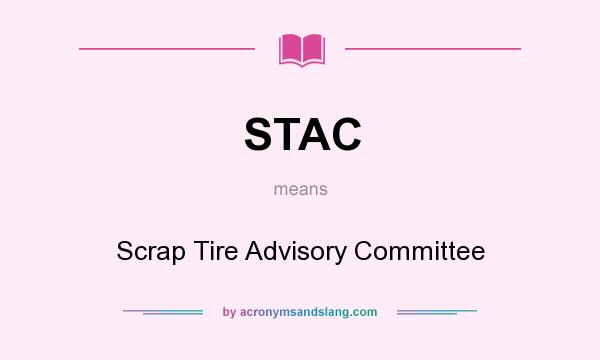 What does STAC mean? It stands for Scrap Tire Advisory Committee