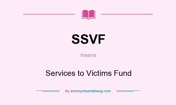 What does SSVF mean? It stands for Services to Victims Fund
