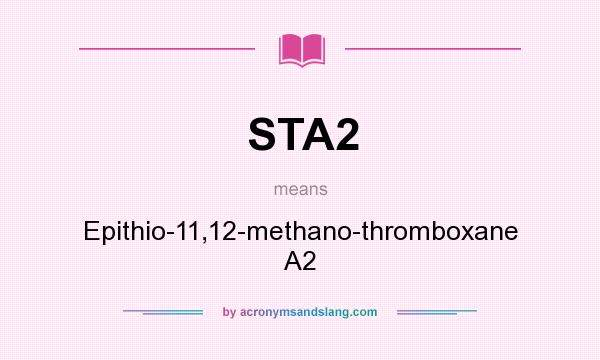 What does STA2 mean? It stands for Epithio-11,12-methano-thromboxane A2