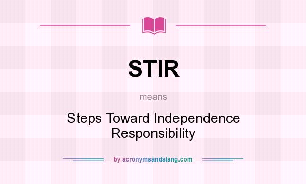 What does STIR mean? It stands for Steps Toward Independence Responsibility