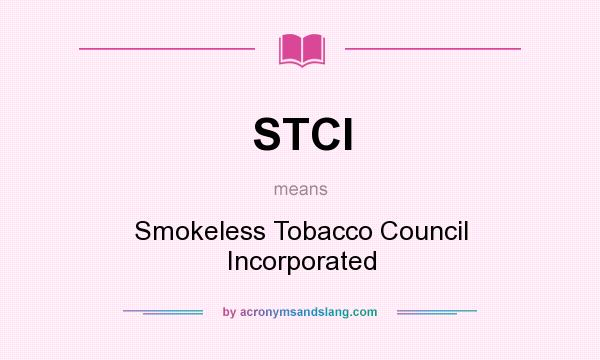 What does STCI mean? It stands for Smokeless Tobacco Council Incorporated