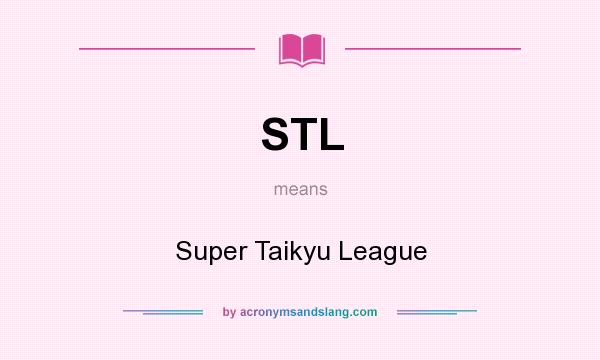 What does STL mean? It stands for Super Taikyu League