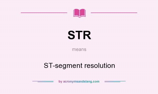What does STR mean? It stands for ST-segment resolution