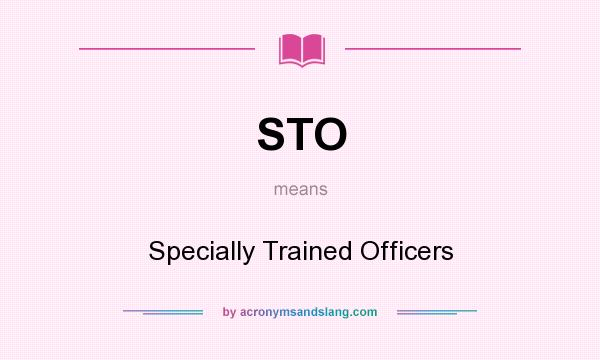 What does STO mean? It stands for Specially Trained Officers