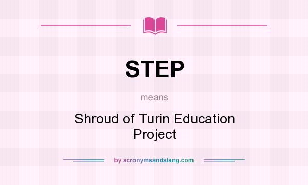 What does STEP mean? It stands for Shroud of Turin Education Project