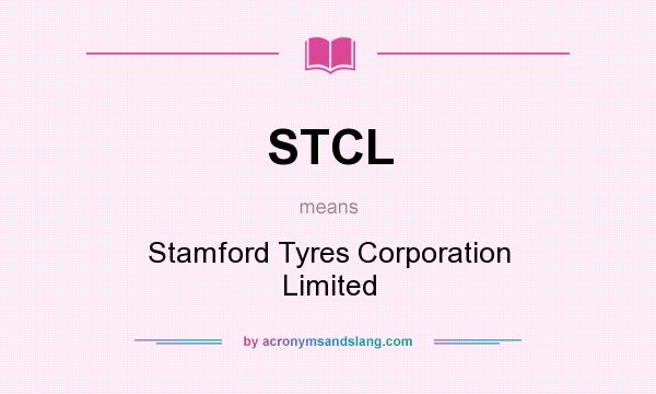 What does STCL mean? It stands for Stamford Tyres Corporation Limited