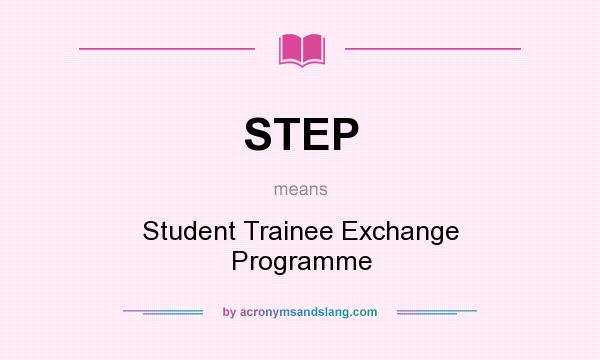 What does STEP mean? It stands for Student Trainee Exchange Programme