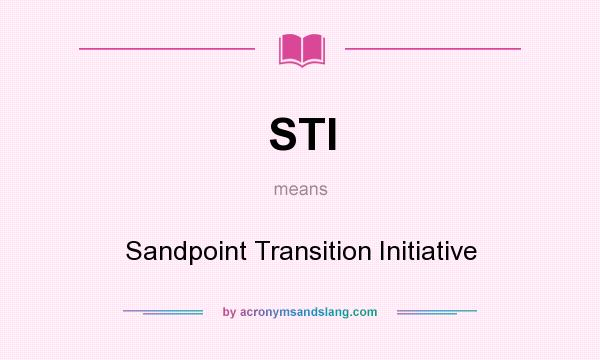 What does STI mean? It stands for Sandpoint Transition Initiative