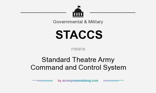 What does STACCS mean? It stands for Standard Theatre Army Command and Control System