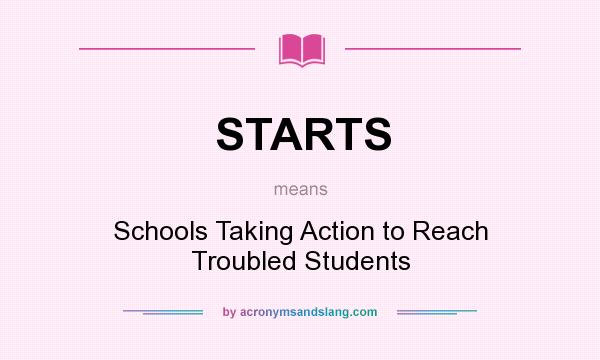 What does STARTS mean? It stands for Schools Taking Action to Reach Troubled Students