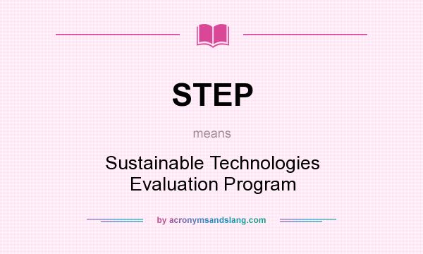 What does STEP mean? It stands for Sustainable Technologies Evaluation Program