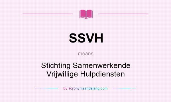 What does SSVH mean? It stands for Stichting Samenwerkende Vrijwillige Hulpdiensten