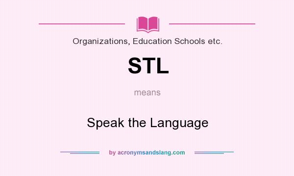 What does STL mean? It stands for Speak the Language