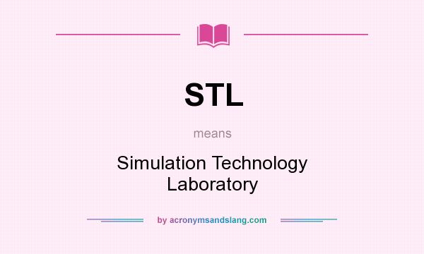 What does STL mean? It stands for Simulation Technology Laboratory