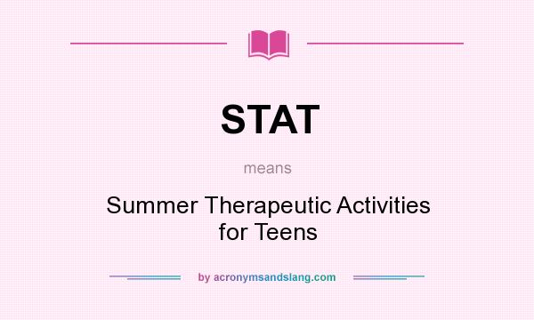 What does STAT mean? It stands for Summer Therapeutic Activities for Teens