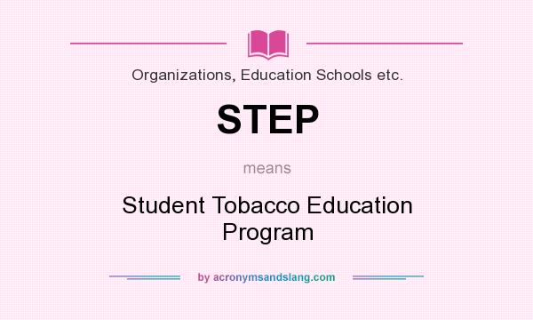 What does STEP mean? It stands for Student Tobacco Education Program