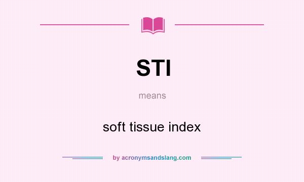 What does STI mean? It stands for soft tissue index