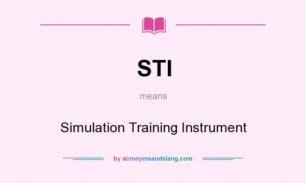 What does STI mean? It stands for Simulation Training Instrument