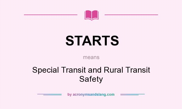 What does STARTS mean? It stands for Special Transit and Rural Transit Safety