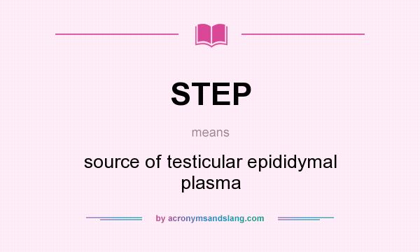 What does STEP mean? It stands for source of testicular epididymal plasma